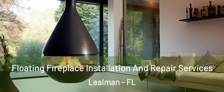 Floating Fireplace Installation And Repair Services Lealman - FL