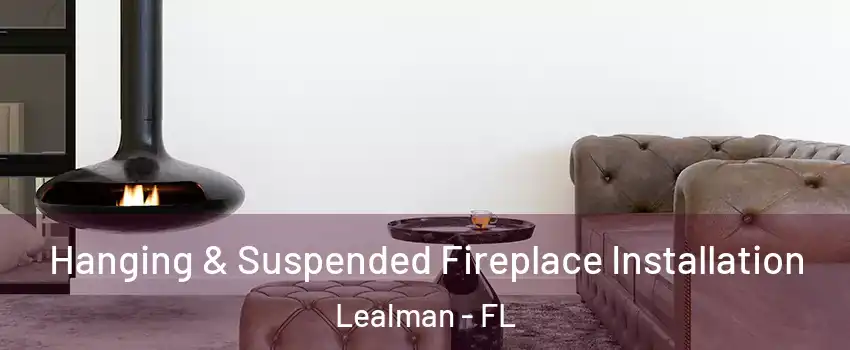  Hanging & Suspended Fireplace Installation Lealman - FL