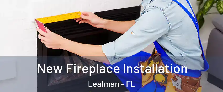  New Fireplace Installation Lealman - FL