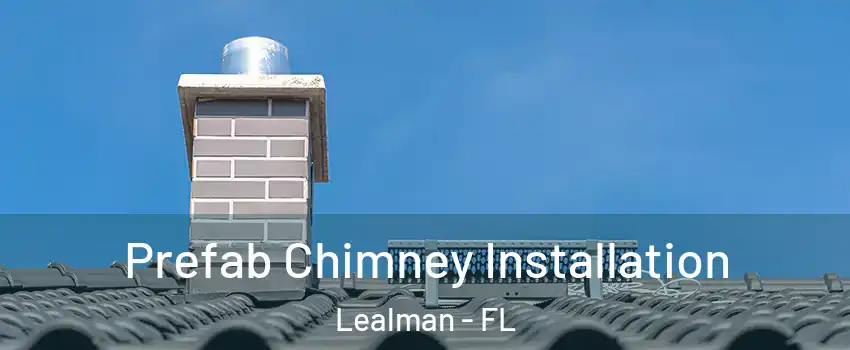  Prefab Chimney Installation Lealman - FL
