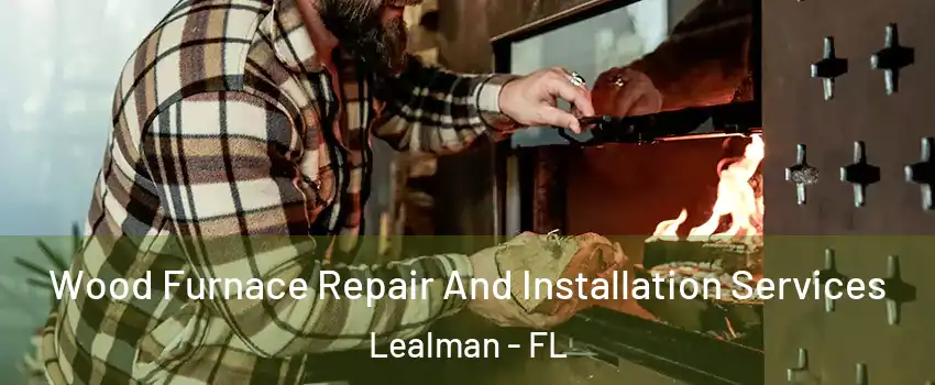  Wood Furnace Repair And Installation Services Lealman - FL